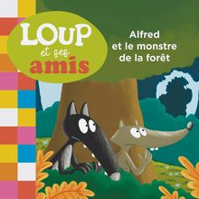 LOUP ET SES AMIS - Alfred et le monstre de la forêt