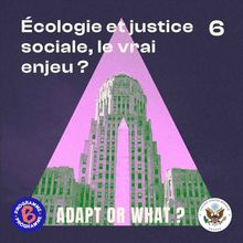 Écologie et justice sociale, le vrai enjeu ? | 6/6 Adapt or what ?
