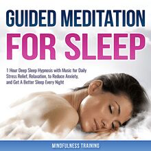 Guided Meditation for Sleep: 1 Hour Deep Sleep Hypnosis with Music for Daily Stress Relief, Relaxation, to Reduce Anxiety, and Get A Better Sleep Every Night