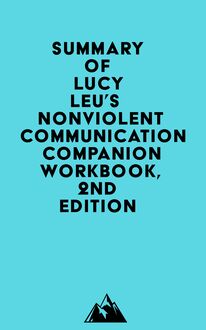 Summary of Lucy Leu s Nonviolent Communication Companion Workbook, 2nd Edition