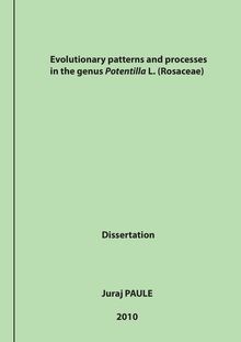 Evolutionary patterns and processes in the genus Potentilla L. (Rosaceae) [Elektronische Ressource] / presented by Juraj Paule