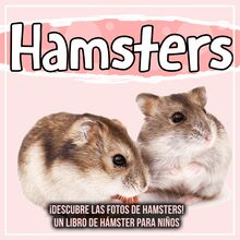 Hamsters: ¡Descubre las fotos de Hamsters! Un libro de hámster para niños