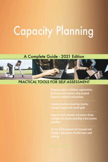 Capacity Planning A Complete Guide - 2021 Edition