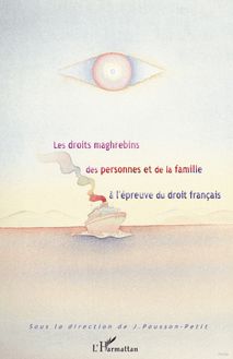 Les droits maghrébins des personnes et de la famille à l épreuve du droit français