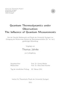 Quantum thermodynamics under observation [Elektronische Ressource] : the influence of quantum measurements / vorgelegt von Thomas Jahnke