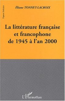 LA LITTERATURE FRANCAISE ET FRANCOPHONE DE 1945 A L AN 2000