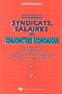 Syndicats, salaires et conjoncture économique : L expérience des fronts communs du secteur public québécois de 1971 à 1983