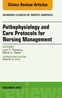 Pathophysiology and Care Protocols for Nursing Management, An Issue of Nursing Clinics