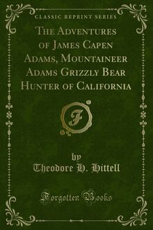 Adventures of James Capen Adams, Mountaineer Adams Grizzly Bear Hunter of California