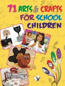 71 ARTS & CRAFTS FOR SCHOOL CHILDREN