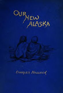 Our new Alaska, or, The Seward Purchase vindicated