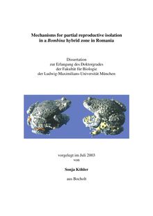 Mechanisms for partial reproductive isolation in a Bombina hybrid zone in Romania [Elektronische Ressource] / vorgelegt von Sonja Köhler