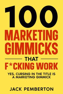 100 Marketing Gimmicks that F*cking Work