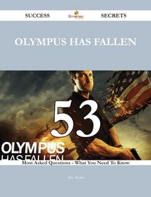 Olympus Has Fallen 53 Success Secrets - 53 Most Asked Questions On Olympus Has Fallen - What You Need To Know