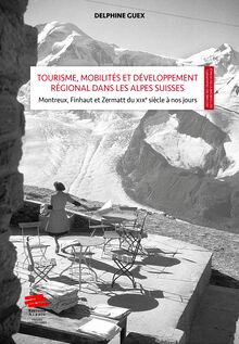 Tourisme, mobilités et développement régional dans les Alpes Suisses: mise en scène et valeur territoriale
