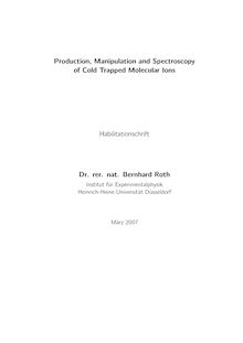 Production, manipulation and spectroscopy of cold trapped molecular ions [Elektronische Ressource] / Bernhard Roth
