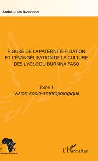 Figure de la paternité-filiation et l évangélisation de la culture des Lyele du Burkina Faso Tome 1