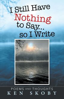 I Still Have Nothing to Say … so I Write