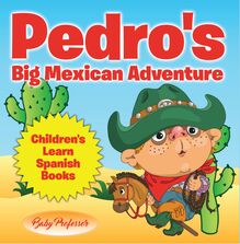 Pedro s Big Mexican Adventure | Children s Learn Spanish Books