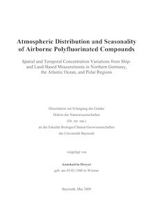 Atmospheric distribution and seasonality of airborne polyfluorinated compounds [Elektronische Ressource] : spatial and temporal concentration variations from ship-and land-based measurements in Northern Germany, the Atlantic Ocean, and Polar regions / vorgelegt von Annekatrin Dreyer
