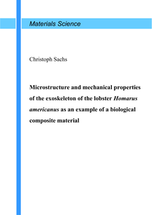 Microstructure and mechanical properties of the exoskeleton of the lobster Homarus americanus as an example of a biological composite material [Elektronische Ressource] / vorgelegt von Christoph Sachs