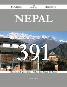 Nepal 391 Success Secrets - 391 Most Asked Questions On Nepal - What You Need To Know