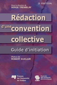 Rédaction d une convention collective : Guide d initiation 2e édition
