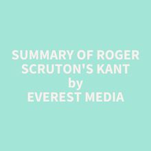 Summary of Roger Scruton s Kant