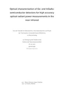 Optical characterization of Ge- and InGaAs-semiconductor detectors for high accuracy optical radiant power measurements in the near infrared [Elektronische Ressource] / von Marco Antonio López Ordoñez