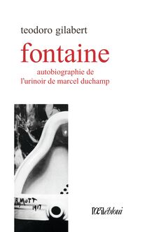 Fontaine, autobiographie de l urinoir de Marcel Duchamp