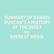 Summary of Dennis Duncan s A History of the Index