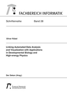 Linking automated data analysis and visualization with applications in developmental biology and high-energy physics [Elektronische Ressource] / Oliver Rübel