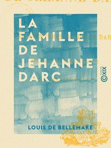 La Famille de Jehanne Darc - Les aventures de Jehan Darc (1464-1465) - Récit historique - Les aventures de Jehan Darc (1464-1465) - Récit historique