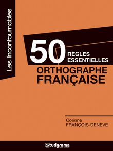 50 RÈGLES ESSENTIELLES EN ORTHOGRAPHE FRANÇAISE