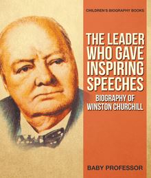 The Leader Who Gave Inspiring Speeches - Biography of Winston Churchill | Children s Biography Books