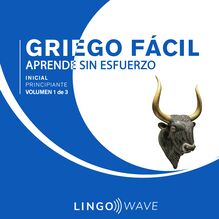 Griego Fácil - Aprende Sin Esfuerzo - Principiante inicial - Volumen 1 de 3