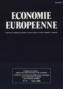 ECONOMIE EUROPEENNE. Problèmes de l'emploi â€” Opinions des chefs d'entreprise et des travailleurs COMPACT. Prototype d'un modèle macro-économique de la Communauté européenne dans l'économie mondiale N° 27