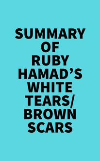 Summary of Ruby Hamad s White Tears/Brown Scars