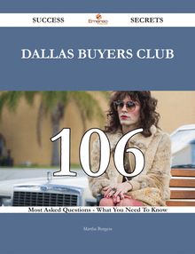Dallas Buyers Club 106 Success Secrets - 106 Most Asked Questions On Dallas Buyers Club - What You Need To Know