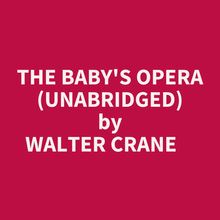 The Baby s Opera (Unabridged)