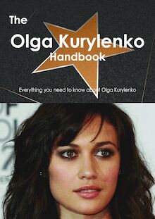 The Olga Kurylenko Handbook - Everything you need to know about Olga Kurylenko