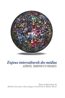 Enjeux interculturels des médias : Altérités, transferts et violences