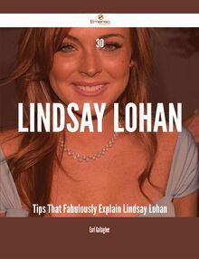 30 Lindsay Lohan Tips That Fabulously Explain Lindsay Lohan