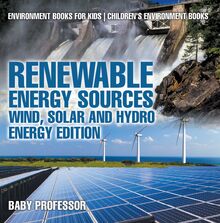 Renewable Energy Sources - Wind, Solar and Hydro Energy Edition : Environment Books for Kids | Children s Environment Books