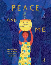 Peace and Me: Inspired by the Lives of Nobel Peace Prize Laureates