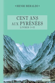 Cents Ans aux Pyrénées (Livres 1 et 2)
