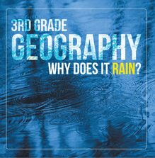 3rd Grade Geography: Why Does it Rain?