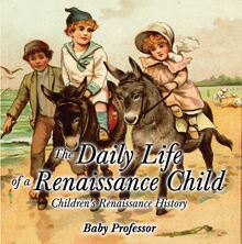 The Daily Life of a Renaissance Child | Children s Renaissance History