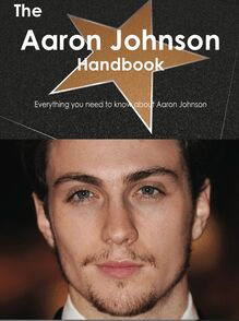 The Aaron Johnson Handbook - Everything you need to know about Aaron Johnson