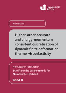 Higher-order accurate and energy-momentum consistent discretisation of dynamic finite deformation thermo-viscoelasticity. Energie-Impuls-konsistente Diskretisierung höherer Genauigkeitsordnung dynamischer finiter Thermo-Viskoelastizität [Elektronische Ressource] / Michael Groß